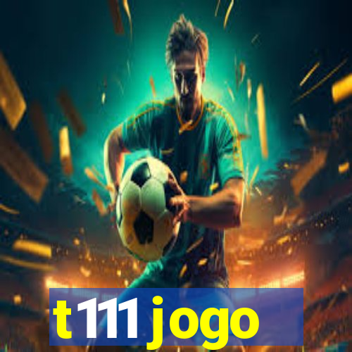 t111 jogo